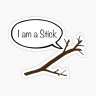 I Am A Stick